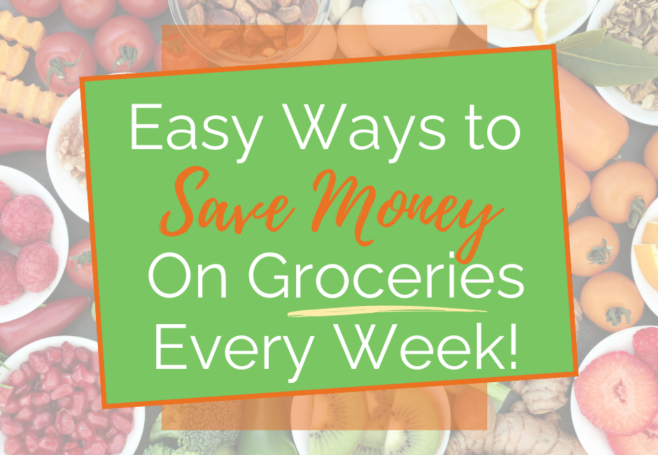 Easy Ways to Save Money on Groceries Every Week