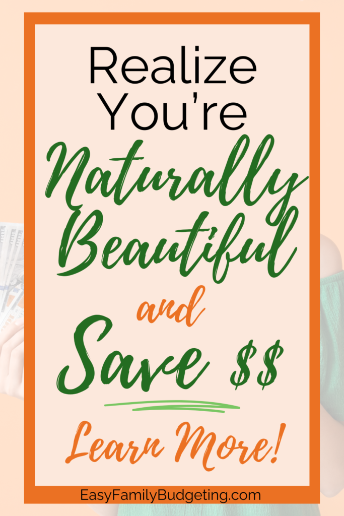 A graphic features the text “Realize You’re Naturally Beautiful and Save $$” alongside an image of cash, promoting the idea of saving money by not buying beauty products.

