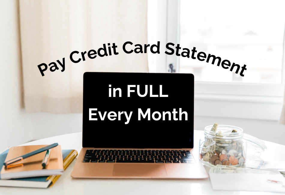 Text saying Pay Credit Card Statement in FULL every month with image of laptop computer, jar with coins and cash, and notebooks.