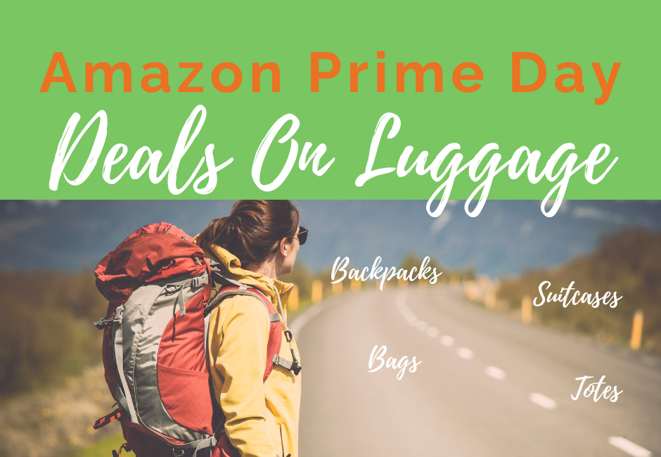 Amazon Prime Day Deals on Luggage, Backpacks, Bags, Suitcases, Totes, and more!