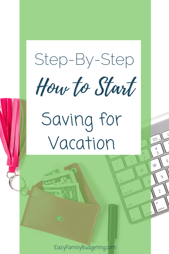 Step By Step - How to Start Saving for Vacation text with photo of cash, wallet, pen, and keyboard behind the text.